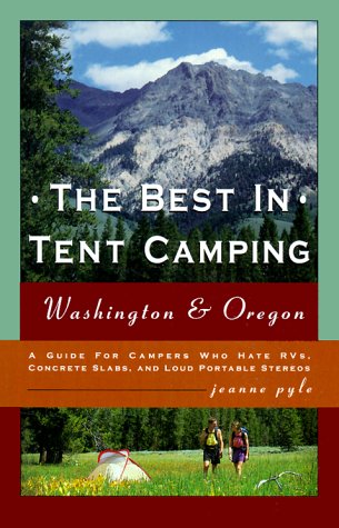 The Best in Tent Camping: Washington & Oregon : A Guide for...