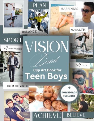 Vision Board Clip Art Book for Teen Boys: Pictures, Affirmations and Images in All Categories Visualizing Your Aspirations, Money, Health and Career (Create Your Life)