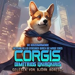 Die Herzerw&auml;rmende Rettung aller Streuner durch die Magie eines Corgis [The Heartwarming Rescue of All Strays Through the Magic of a Corgi] Audiolibro Por Dimitrios Gkirgkiris arte de portada