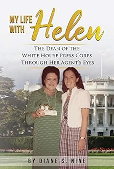 My Life With Helen: The Dean of the White House Press Corps Through Her Agent's Eyes cover image
