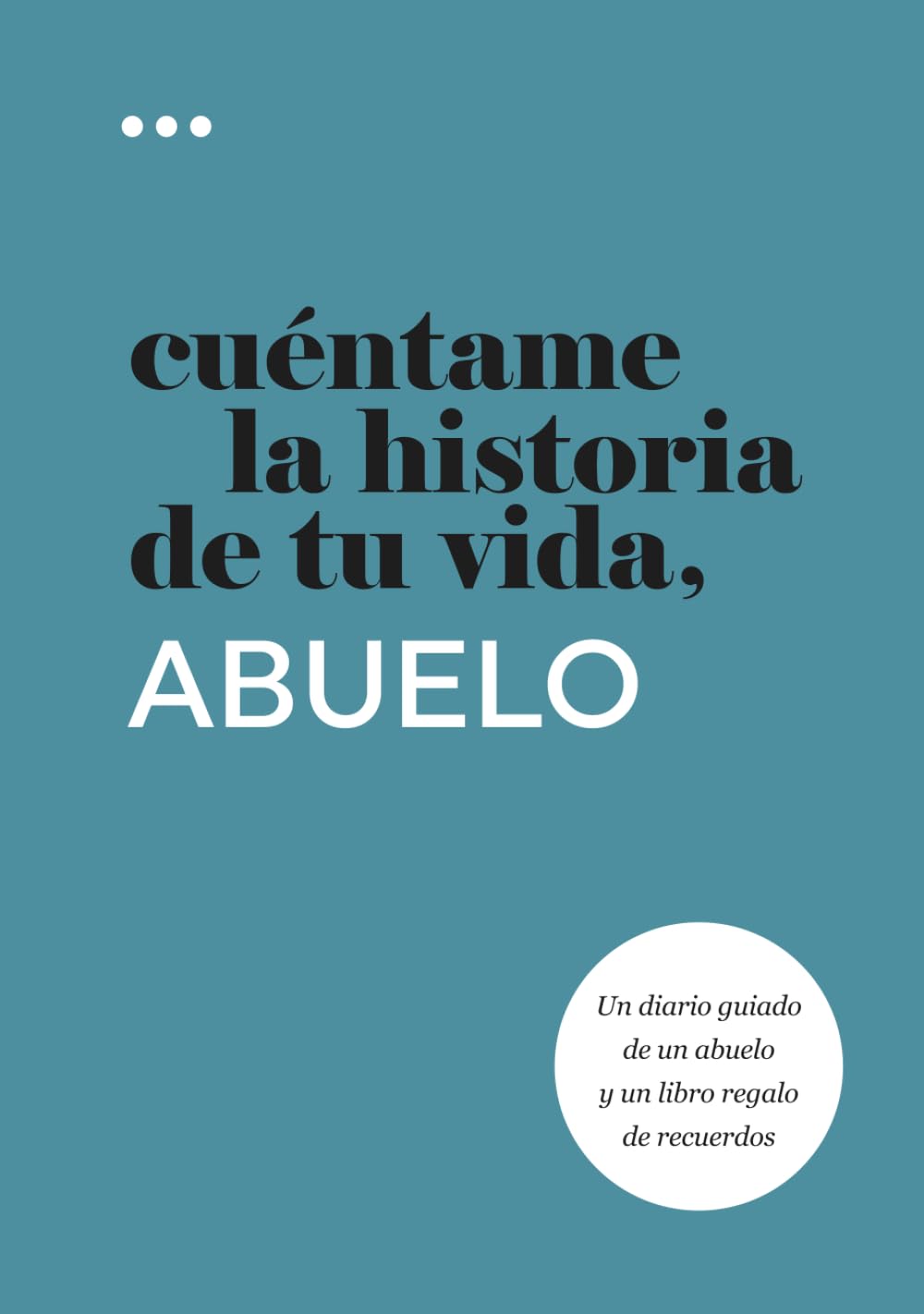 Cuéntame la historia de tu vida, abuelo: Un diario guiado de un abuelo y un libro regalo de recuerdos (Libros de la serie Cuéntame la historia de tu vida)