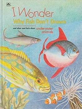 Hardcover I Wonder Why Fish Don't Drown: And Other Neat Facts About Underwater Animals (I Wonder Series) Book