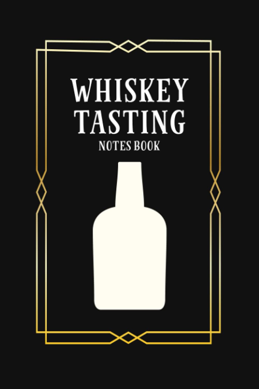 Whiskey Tasting Notes Book: Whiskey Lover Gift for Men or Women Who Love Tasting and Evaluating Different Types of Whiskey - Take Notes on Smell, ... Each Whiskey Tasted - Whiskey Bottle Cover