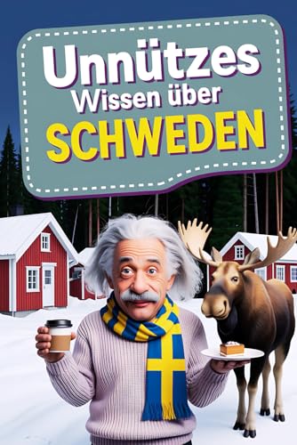 Unnützes Wissen über Schweden: Geheimnisse, Kuriositäten und faszinierende Geschichten - das perfekte Geschenk für Klugscheißer und echte Schweden-Fans