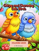 Chirpy & Charming: Cute Birds Coloring Book B0F5MNFG6Q Book Cover