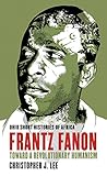 Frantz Fanon: Toward a Revolutionary Humanism (Ohio Short Histories of Africa)