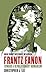 Frantz Fanon: Toward a Revolutionary Humanism (Ohio Short Histories of Africa)