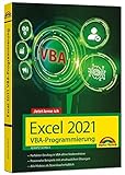  Excel 2021 VBA-Programmierung Makro-Programmierung für Microsoft Excel 2021, 2019, 2016, 2013 und Microsoft Excel 365