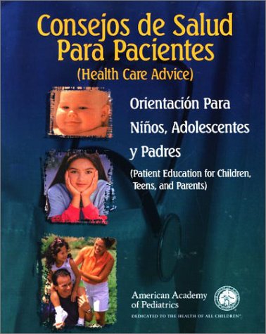 Consejos de Salud Para Pacientes: Orientacion Para Ninos, Adolescentes y Padres (Health Care Advice)