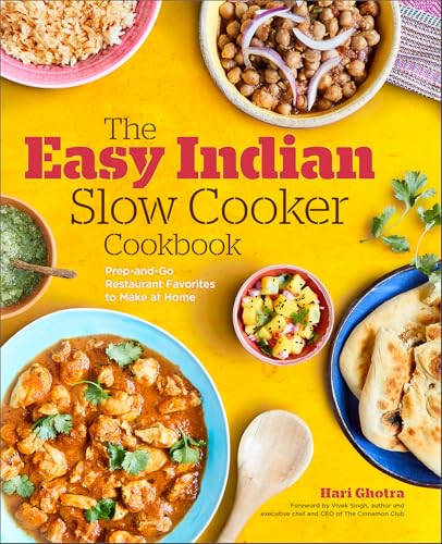 The Easy Indian Slow Cooker Cookbook: Prep-and-Go Restaurant Favorites to Make at Home