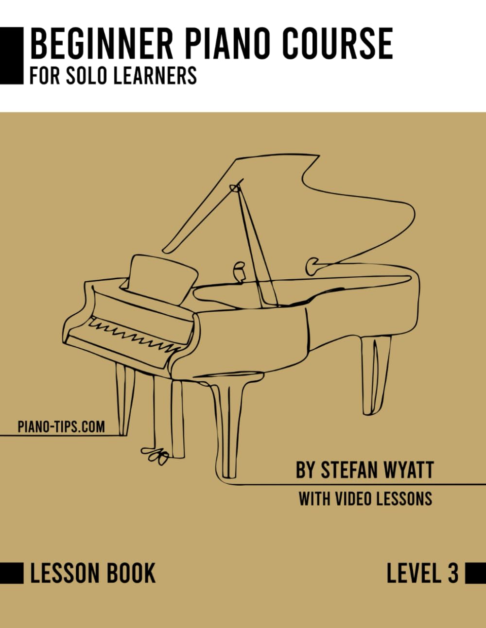 Beginner Piano Course Level 3 by Stefan Wyatt (Beginner Piano Course for Solo Learners by Stefan Wyatt)