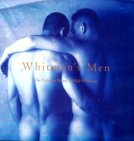 Whitman's Men: Walt Whitman's Calamus Poems Celebrated by Contemporary Photographers