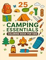 25 Camping Essentials Coloring Book for Kids B0F5QNVJSQ Book Cover