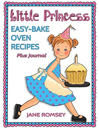 Little Princess Easy Bake Oven Recipes Plus Journal: 64 Easy Bake Oven Recipes with Journal Pages (Little Princess Baking)