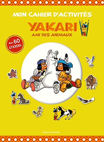 Mon cahier d'activités Yakari et ses amis les animaux: Yakari petit Indien des plaines Mon cahier d'activités Yakari et ses amis les animaux: Yakari petit Indien des plaines