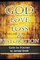 God, Love, Loss, & Restoration: God in Poetry 1542585104 Book Cover