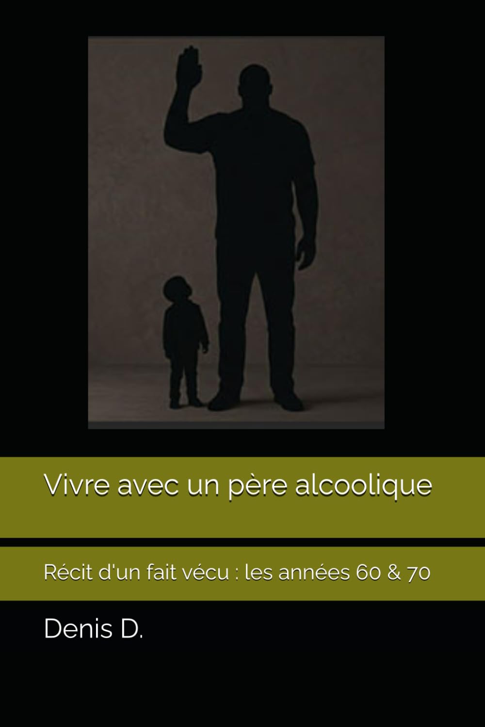 Vivre avec un père alcoolique: Récit d'un fait vécu : les années 60 & 70