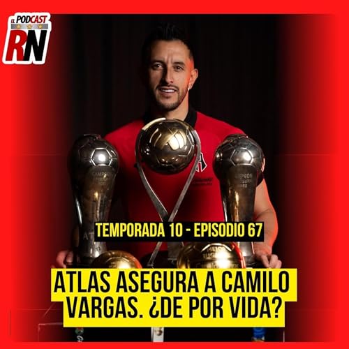 ATLAS CONSERVA A SU LEYENDA VIVIENTE POR 3 AÑOS MÁS, RENOVACIÓN DE CAMILO VARGAS | PODCAST ROJINEGRO