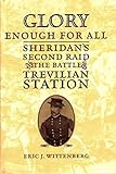 Glory Enough for All: Sheridan's Second Raid and the Battle of Trevilian Station