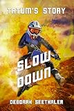 Tatum's Story : Slow Down (Tatum's Story book series by Deborah Seethaler 2)