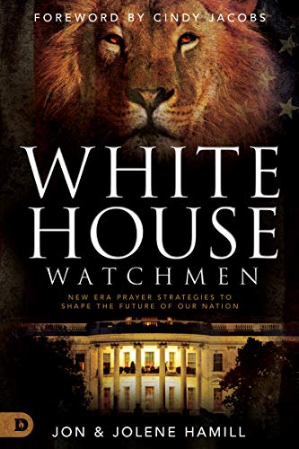 White House Watchmen: New Era Prayer Strategies to Shape the Future of White House Watchmen: New Era Prayer Strategies to Shape the Future of