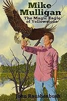 Mike Mulligan: The Magic Eagle of Yellowstone 0692837604 Book Cover