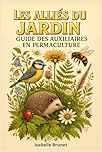 Les Alliés du Jardin : Guide des Auxiliaires en Permaculture