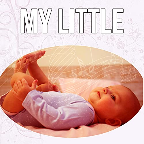 My Little – Baby Sleep Music Lullabies, Soft Lullabies for Newborn ...