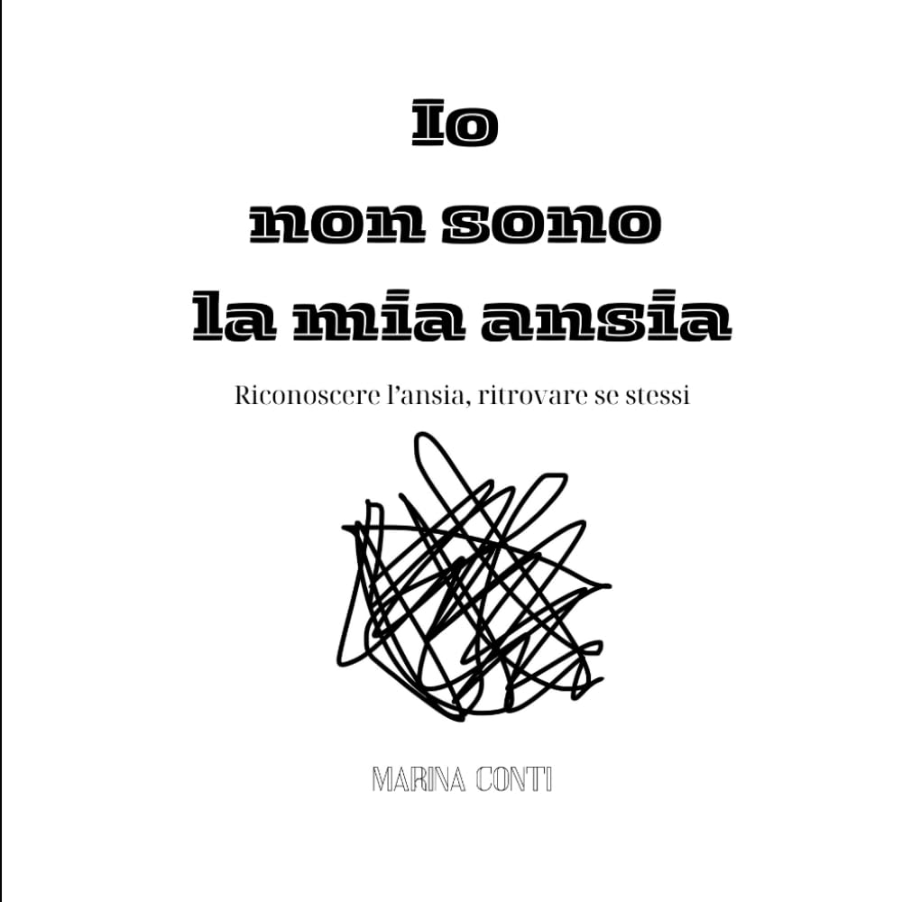 Io non sono la mia ansia: Riconoscere l'ansia, ritrovare se stessi