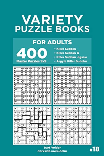 Variety Puzzle Books for Adults - 400 Master Puzzles 9x9: Killer Sudoku, Killer Sudoku X, Killer Sudoku Jigsaw, Argyle Killer Sudoku (Volume 18)