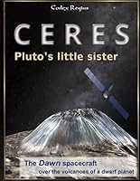 Ceres: Pluto's little sister: The Dawn spacecraft over the volcanoes of a dwarf planet 1545462933 Book Cover