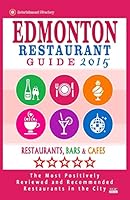 Edmonton Restaurant Guide 2015: Best Rated Restaurants in Edmonton, Canada - 500 restaurants, bars and cafés recommended for visitors, 2015. 1505572045 Book Cover