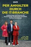 Per Anhalter durch die IT-Branche: Insiderwissen und Shortcuts für Quereinsteiger, Studierende und andere Karriere ...