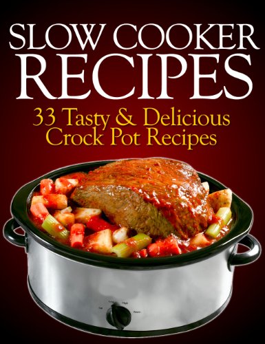 Cover of Slow Cooker Recipes: 33 Tasty & Delicious Crock Pot Recipes!