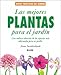 Las mejores plantas para el jardin: Una valiosa seleccion de las especies mas adecuadas para su jardin (Guias practicas de jardineria)