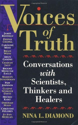 Voices of Truth: Conversations with Scientists, Thinkers and Healers (Conversations with Scientists, Thinkers & Healers)