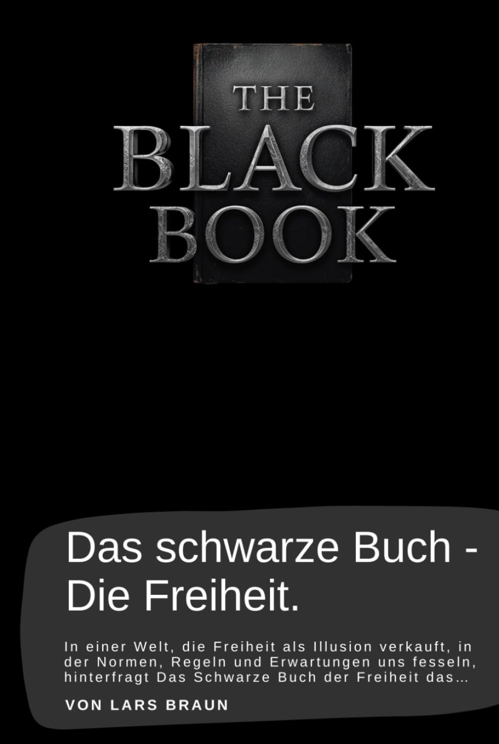 Das schwarze Buch - Die Freiheit.: In einer Welt, die Freiheit als Illusion verkauft, in der Normen, Regeln und Erwartungen uns fesseln, hinterfragt Das Schwarze Buch der Freiheit das…