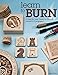 Learn to Burn: A Step-by-Step Guide to Getting Started in Pyrography (Fox Chapel Publishing) Easily Create Beautiful Art & Gifts with 14 Step-by-Step Projects, How-to Photos, and 50 Bonus Patterns