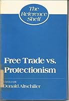 Free Trade Versus Protectionism (Reference Shelf, Vol 60, No 3) 082420767X Book Cover