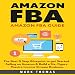 Amazon FBA Guide: The Best 8 Step Blueprint to Get Started Selling on Amazon & Build a Six Figure Passive Income Stream Business