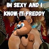 Freddy Fazbear Im Sexy and I Know It