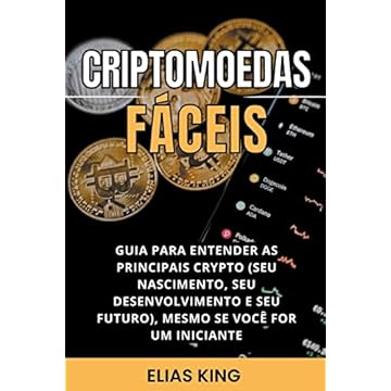 Capa do livro Criptomoedas Fáceis: Guia Para Entender As Principais Crypto (Seu Nascimento, Seu Desenvolvimento E Seu Futuro), Mesmo Se Você For Um Iniciante
