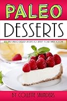Paleo Desserts: 25 Easy Paleo Dessert Recipes to Satisfy Your Sweet Tooth 1536883069 Book Cover