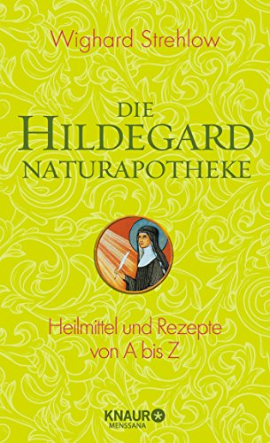 Die Hildegard-Naturapotheke: Heilmittel und