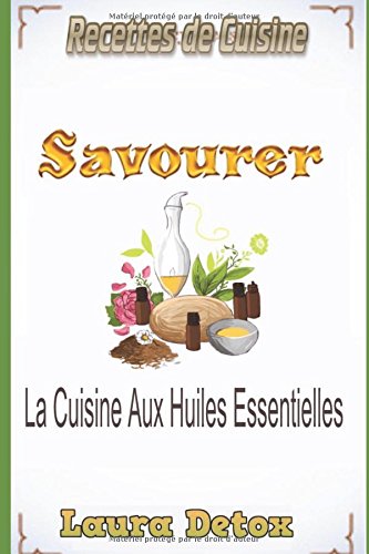 Télécharger Recettes De Cuisine: Savourer La Cuisine Aux Huiles Essentielles Livre PDF Gratuit