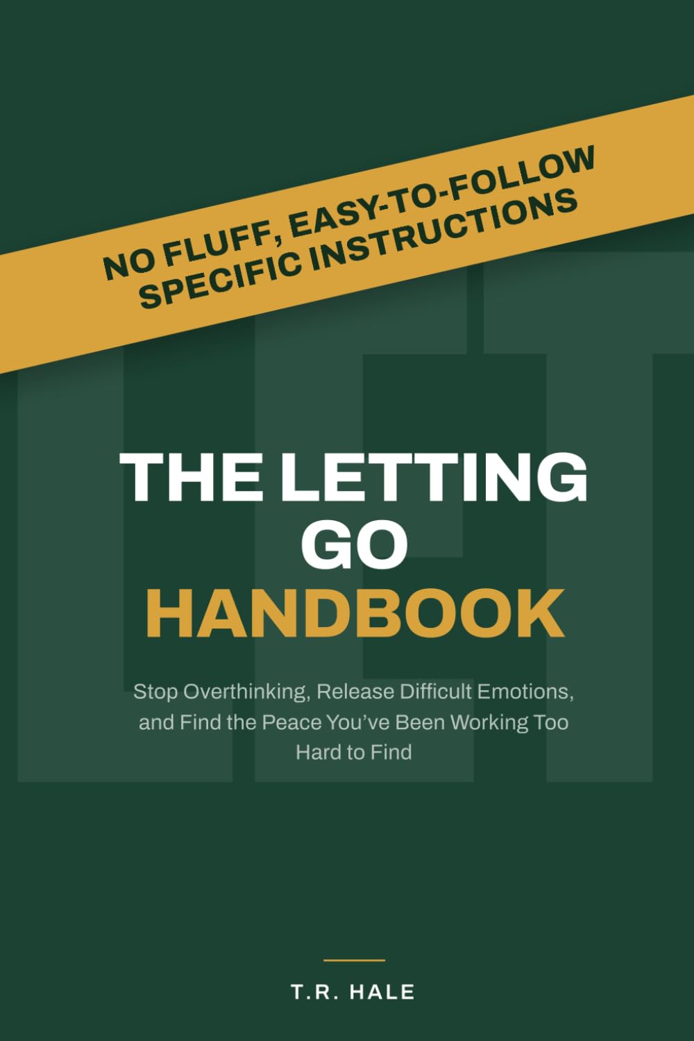 The Letting Go Handbook: Stop Overthinking, Release Difficult Emotions, and Find the Peace You've Been Working Too Hard to Find (The Hale Handbook Series)
