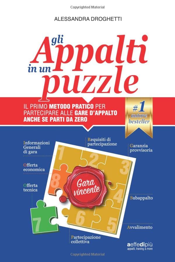 GLI APPALTI IN UN PUZZLE: IL PRIMO METODO PRATICO PER PARTECIPARE ALLE GARE D'APPALTO ANCHE SE PARTI DA ZERO