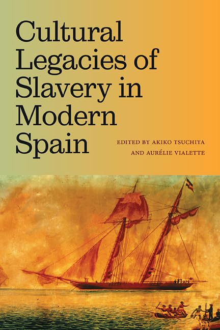 Cultural Legacies of Slavery in Modern Spain (SUNY series in Latin American and Iberian Thought and Culture)