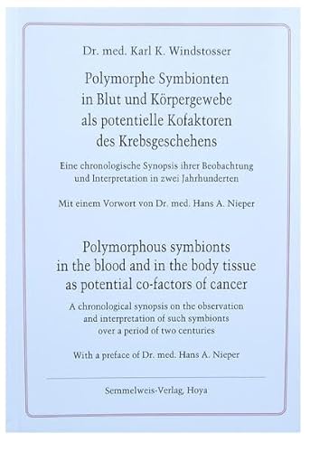 Polymorphe Symbionten in Blut und Körpergewebe als potentielle Kofaktoren des Krebsgeschehens. Eine chronologische Synopsis ihrer Beobachtung und ... mit einem Vorwort von Dr.med. Hans A. Nieper.