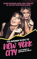 The Bitches' Guide to New York City: Where to Drink, Shop, and Hook up in the City That Never Sleeps 1976991005 Book Cover